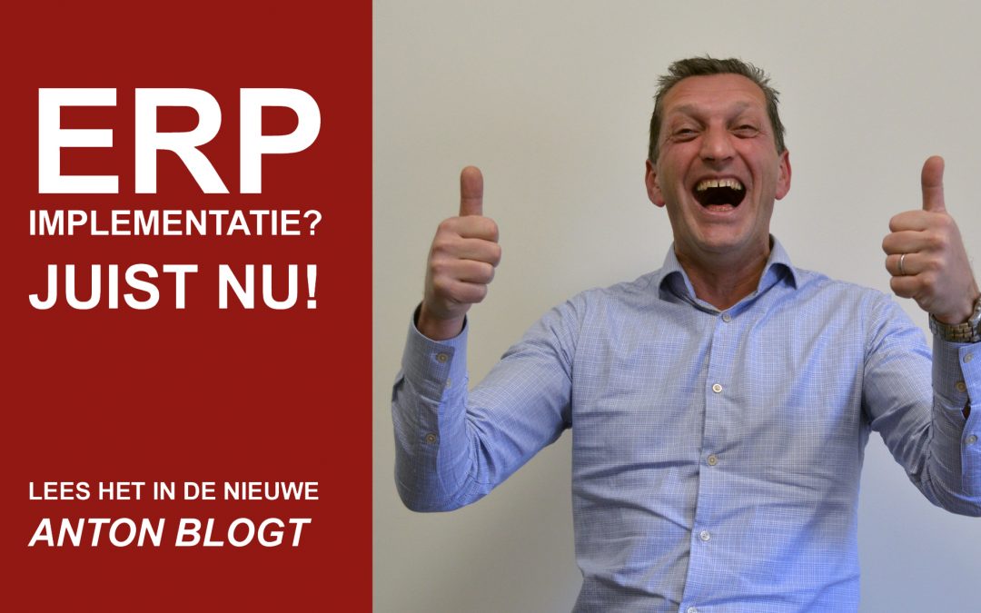 Juist nu is het tijd voor een ERP-implementatie